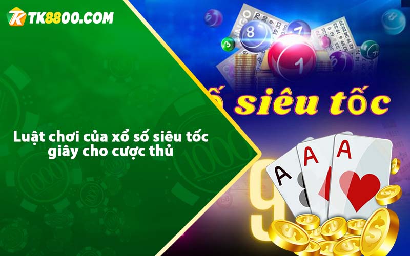 Luật chơi của xổ số siêu tốc giây cho cược thủ