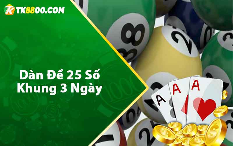 Dàn đề 25 số khung 3 ngày