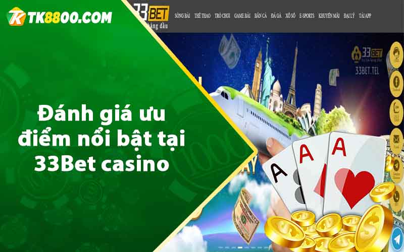 Đánh giá ưu điểm nổi bật tại 33Bet casino