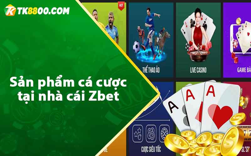 Sản phẩm cá cược tại nhà cái Zbet 