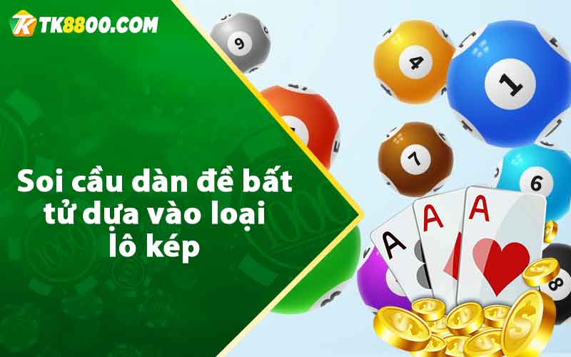 Soi cầu dàn đề bất tử dựa vào loại lô kép 