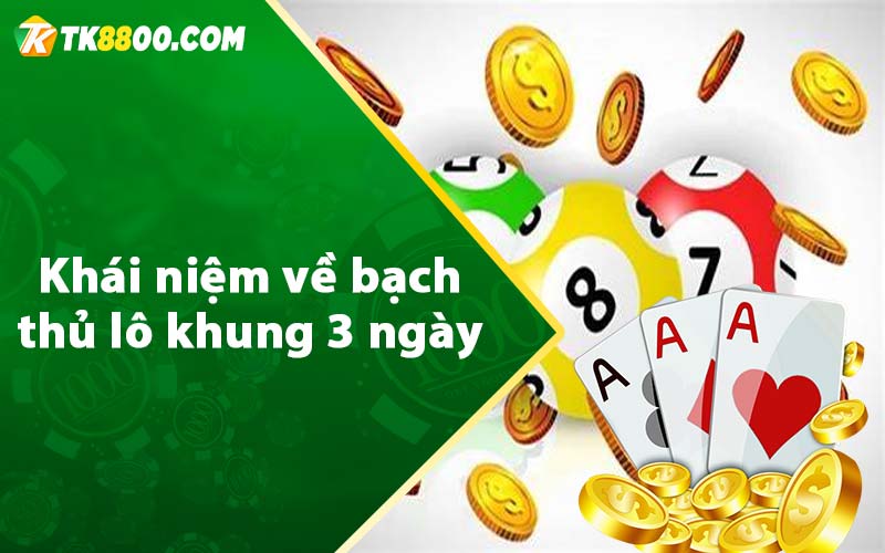 Khái niệm về bạch thủ lô khung 3 ngày 