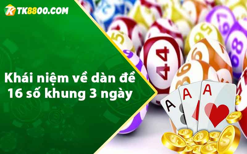 Khái niệm về dàn đề 16 số khung 3 ngày 