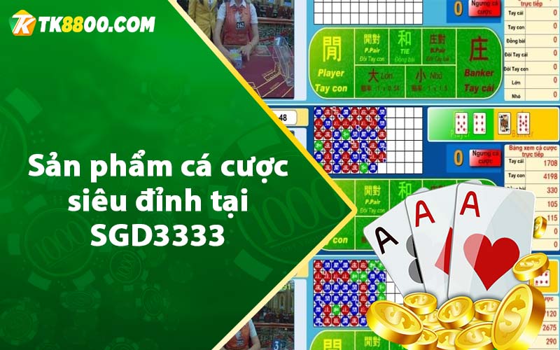 Sản phẩm cá cược siêu đỉnh tại SGD3333 