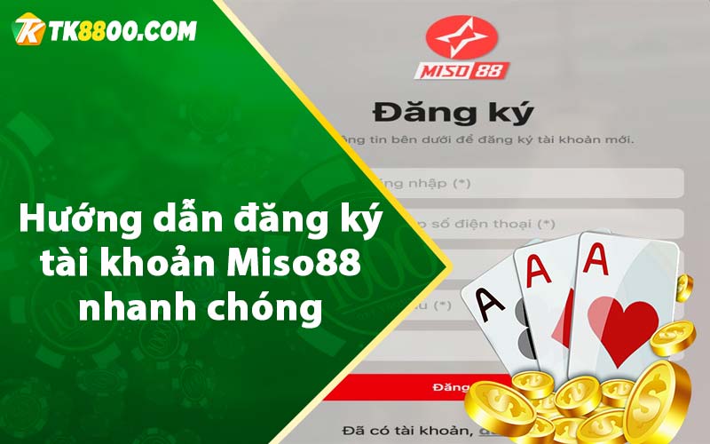 Hướng dẫn đăng ký tài khoản Miso88 nhanh chóng 