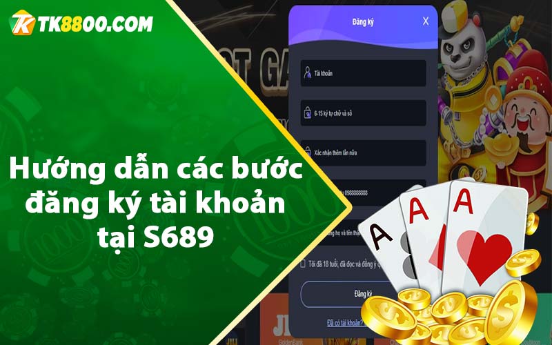 Hướng dẫn các bước đăng ký tài khoản tại S689 