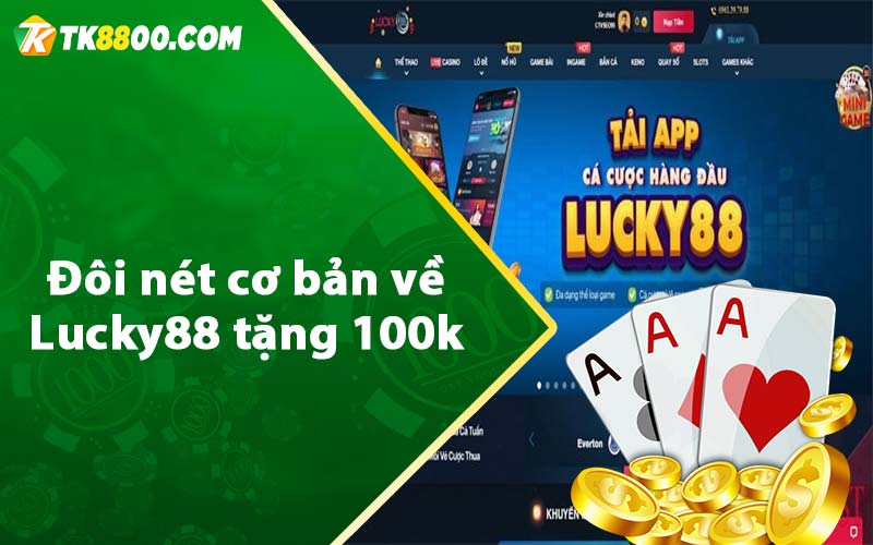 Đôi nét cơ bản về Lucky88 tặng 100k 