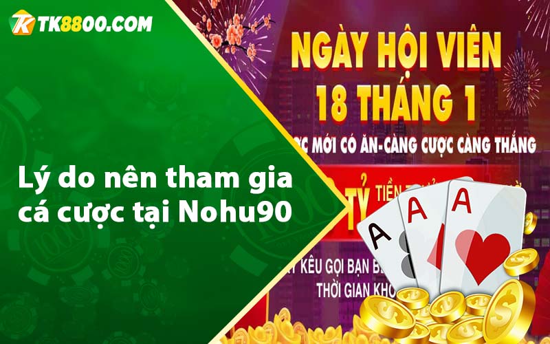 Lý do nên tham gia cá cược tại Nohu90 