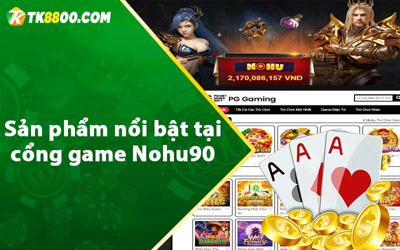 Sản phẩm nổi bật tại cổng game Nohu90 